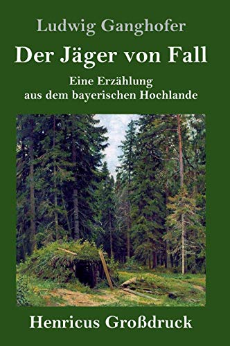 Der Jäger von Fall (Großdruck): Eine Erzählung aus dem bayerischen Hochlande