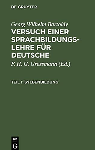 Versuch einer Sprachbildungs-Lehre für Deutsche, Teil 1, Sylbenbildung: Oder Anleitung für Mütter und Kinderlehrer zum ersten Unterricht im Sprechen, ... und im richtigen Gebrauch der Sprachzeichen