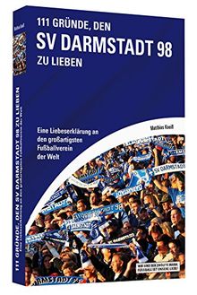 111 Gründe, den SV Darmstadt 98 zu lieben - Eine Liebeserklärung an den großartigsten Fußballverein der Welt