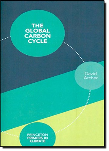 The Global Carbon Cycle (Princeton Primers in Climate)
