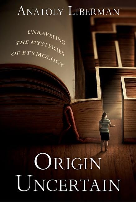 Anatoly Liberman Origin Uncertain, Unraveling The Mysteries Of Etymology