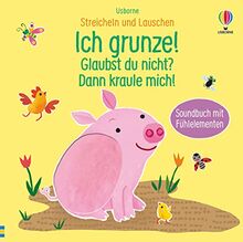 Streicheln und Lauschen: Ich grunze! Glaubst du nicht? Dann kraule mich!: ab 6 Monaten