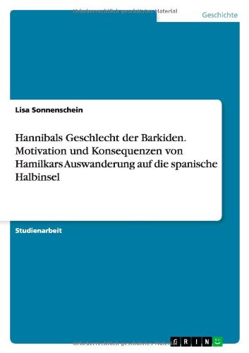 Hannibals Geschlecht der Barkiden. Motivation und Konsequenzen von Hamilkars Auswanderung auf die spanische Halbinsel