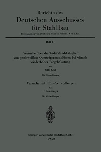 Versuche über die Widerstandsfähigkeit von geschweißten Querträgeranschlüssen bei oftmals wiederholter Biegebelastung. Versuche mit . . . Ausschusses ... Ausschusses für Stahlbau, 17, Band 17)