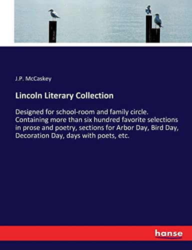 Lincoln Literary Collection: Designed for school-room and family circle. Containing more than six hundred favorite selections in prose and poetry, ... Day, Decoration Day, days with poets, etc.