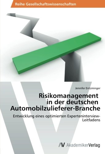 Risikomanagement in der deutschen Automobilzulieferer-Branche: Entwicklung eines optimierten Experteninterview-Leitfadens