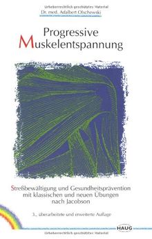 Progressive Muskelentspannung: Streßbewältigung und Gesundheitsprävention mit klassischen und neuen Übungen nach Jacobson