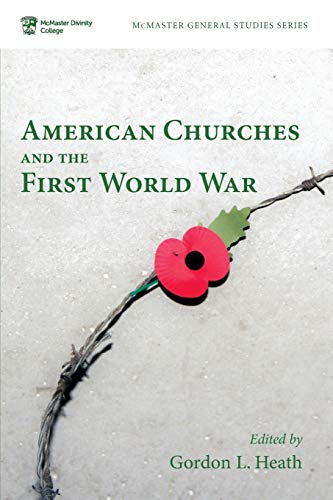 American Churches and the First World War (McMaster Divinity College Press General Series, Band 7)