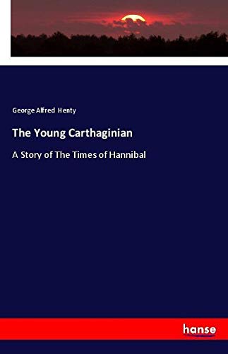 The Young Carthaginian: A Story of The Times of Hannibal