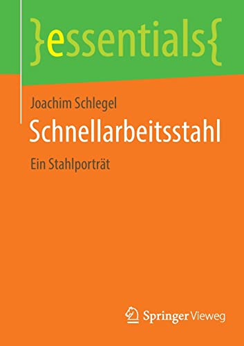 Schnellarbeitsstahl: Ein Stahlporträt (essentials)