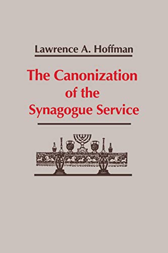 Canonization of the Synagogue Service, The (Studies in Judaism and Christianity in Antiquity, Band 4)