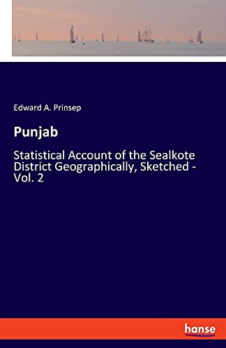 Punjab: Statistical Account of the Sealkote District Geographically, Sketched - Vol. 2