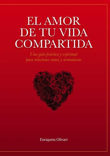 El amor de tu vida compartida: Una guía práctica y espiritual para relaciones sanas y armoniosas