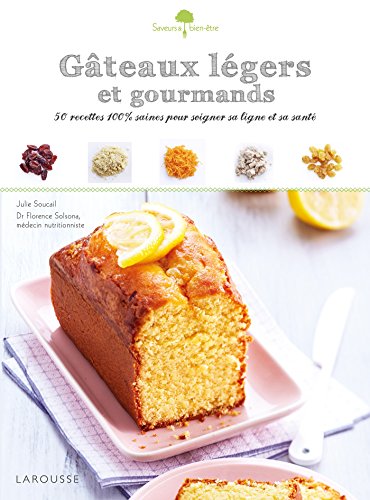 Gâteaux Légers Et Gourmands : 50 Recettes 100 % Saines Pour Soigner Sa Ligne Et Sa Santé