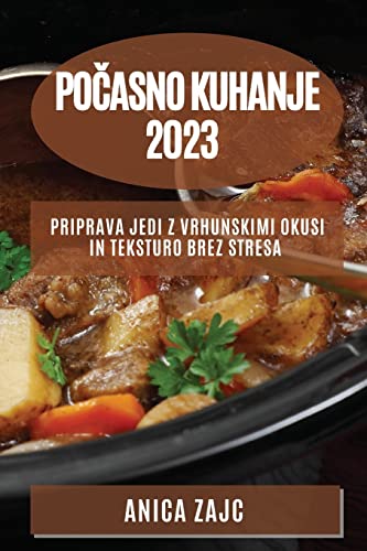 Počasno kuhanje 2023: Priprava jedi z vrhunskimi okusi in teksturo brez stresa