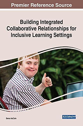 Building Integrated Collaborative Relationships for Inclusive Learning Settings (Advances in Educational Marketing, Administration, and Leadership)