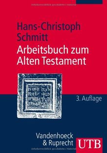 Arbeitsbuch zum Alten Testament. Grundzüge der Geschichte Israels und der alttestamentlichen Schriften