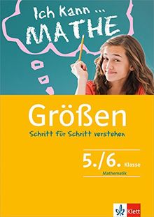 Klett Ich kann ... Mathe - Größen 5./6. Klasse: Mathematik Schritt für Schritt verstehen in Gymnasium und Realschule
