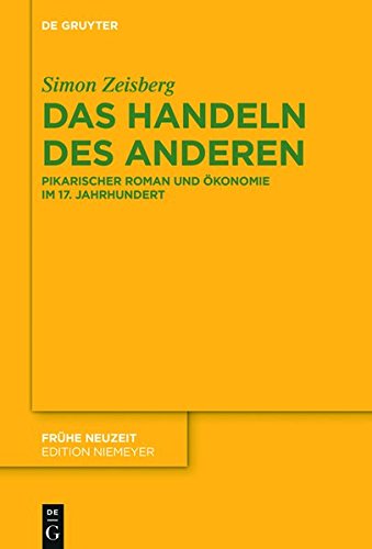 Das Handeln des Anderen: Pikarischer Roman und Ökonomie im 17. Jahrhundert (Frühe Neuzeit, Band 216)