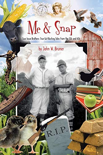 Me and Snap: Two Iowa Brothers: True Gut-Busting Tales from the 50s and 60s