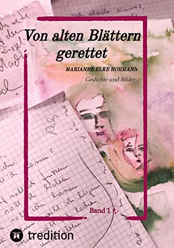 Von alten Blättern gerettet: Gedichte und Bilder