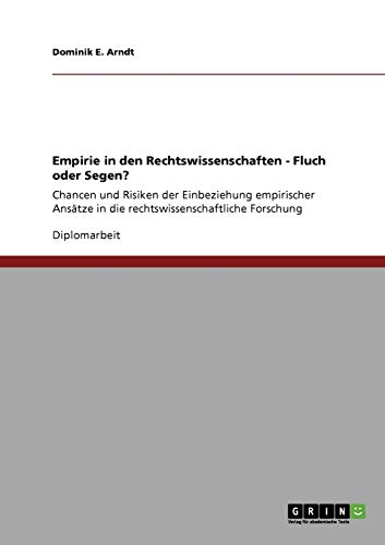 Empirie in den Rechtswissenschaften - Fluch oder Segen?: Chancen und Risiken der Einbeziehung empirischer Ansätze in die rechtswissenschaftliche Forschung