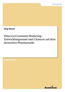 Direct-to-Consumer-Marketing: Entwicklungsstand und Chancen auf dem deutschen Pharmamarkt