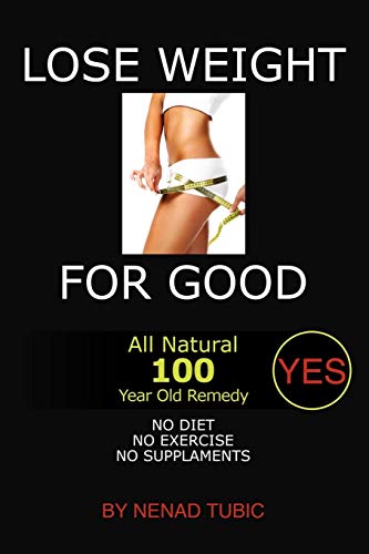 Lose Weight For Good: All Natural 100 Year Old Remedy