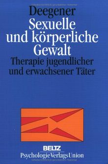 Sexuelle und körperliche Gewalt: Therapie jugendlicher und erwachsener Täter