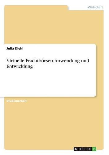 Virtuelle Frachtbörsen. Anwendung und Entwicklung