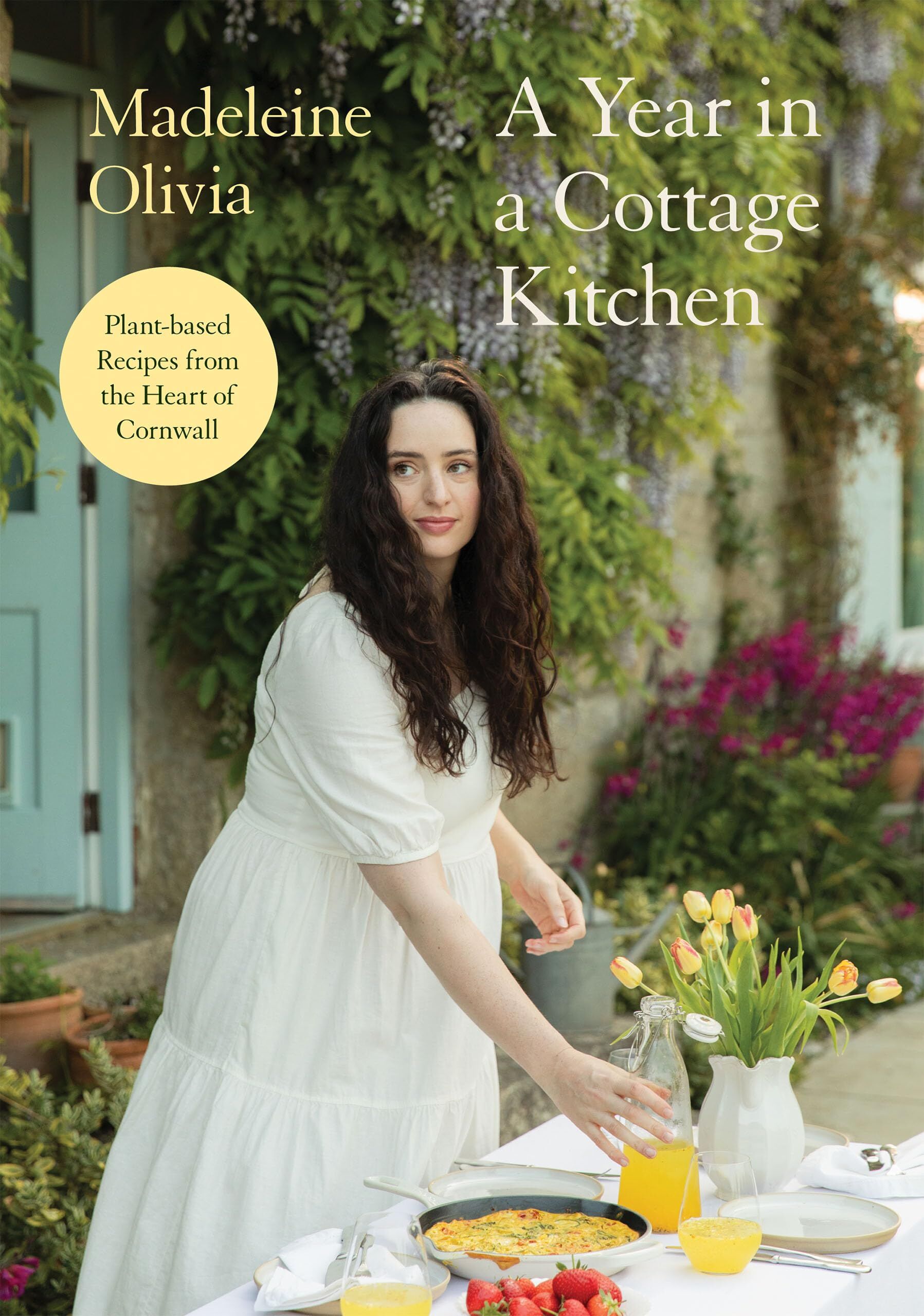 Madeleine Olivia A Year In A Coastal Cottage Kitchen, Simple, Seasonal Plant-based Recipes From The Heart Of Cornwall