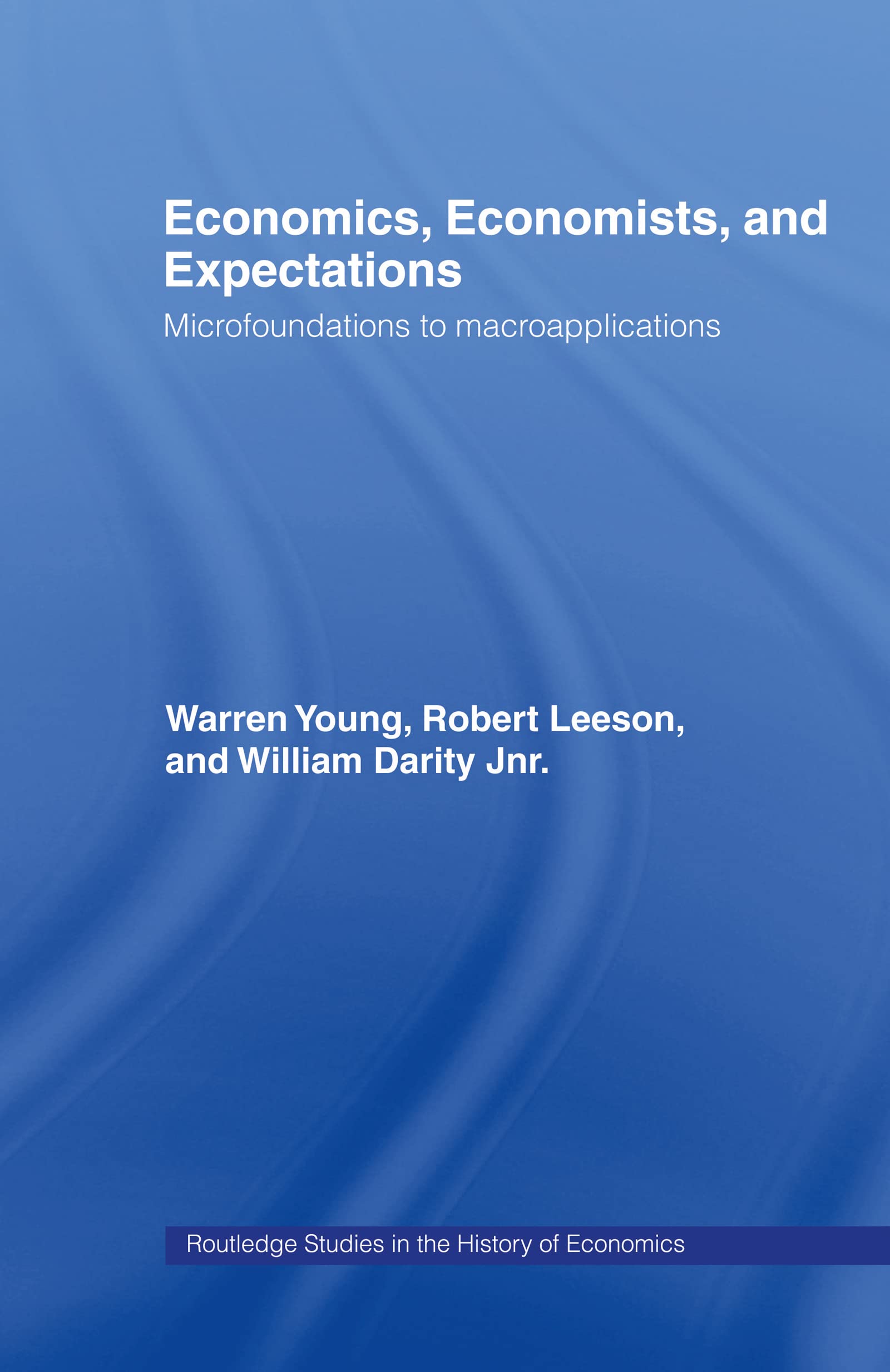 Economics, Economists and Expectations: From Microfoundations to Macroapplications (Routledge Studies in the History of Economics, 65, Band 65)