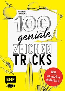 100 geniale Zeichentricks – Mit praktischen Übungsseiten: Von der Hilfslinie bis zur Szenerie