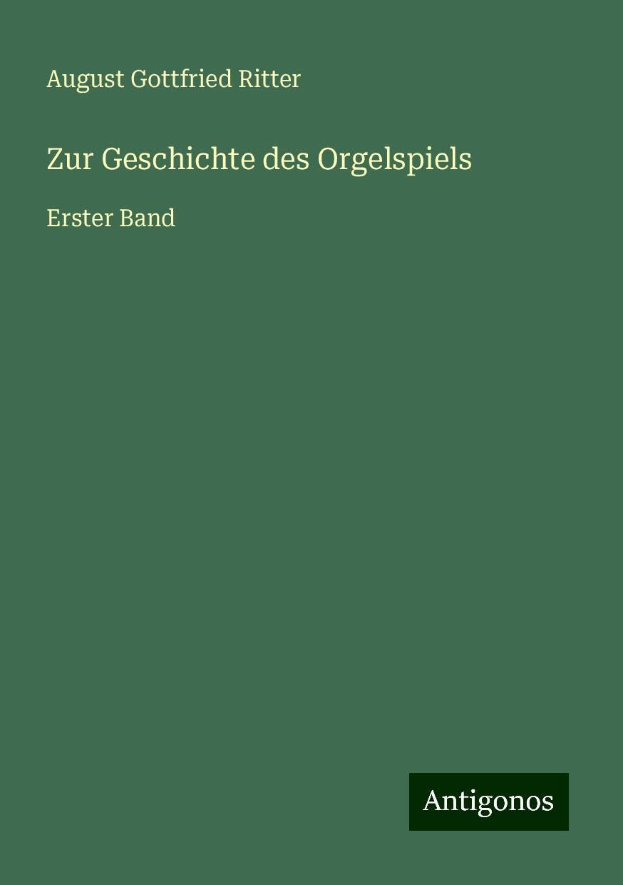 Zur Geschichte des Orgelspiels: Erster Band