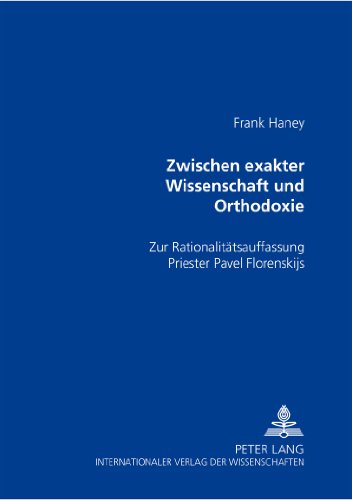 Zwischen exakter Wissenschaft und Orthodoxie: Zur Rationalitätsauffassung Priester Pavel Florenskijs
