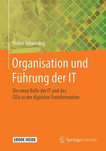 Organisation und Führung der IT: Die neue Rolle der IT und des CIOs in der digitalen Transformation