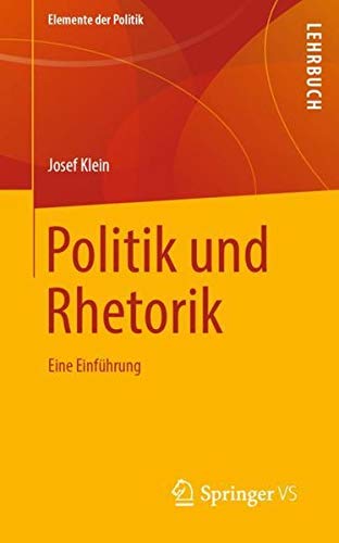 Politik und Rhetorik: Eine Einführung (Elemente der Politik)
