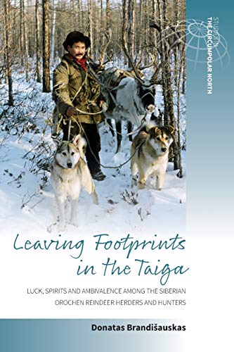 Leaving Footprints in the Taiga: Luck, Spirits and Ambivalence Among the Siberian Orochen Reindeer Herders and Hunters (Studies in the Circumpolar North, Band 1)