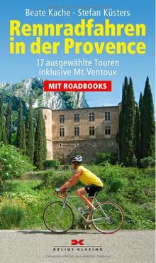 Rennradfahren in der Provence: 17 ausgewählte Touren inklusive Mt. Ventoux - Mit Roadbooks