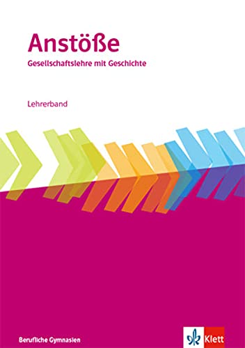 Anstöße Gesellschaftslehre mit Geschichte. Allgemeine Ausgabe Berufliche Gymnasien: Handreichungen für den Unterricht Klasse 11-13