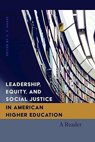 Leadership, Equity, and Social Justice in American Higher Education: A Reader (Higher Ed / Questions about the Purpose(s) of Colleges and Universities)