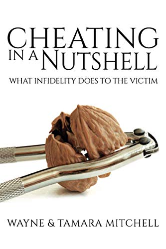 Wayne Mitchell Cheating In A Nutshell, What Infidelity Does To The Victim (Asked, Answered And Explained)