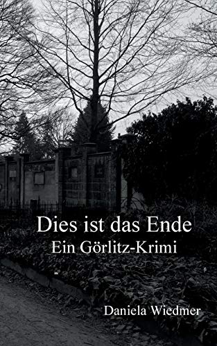 Dies ist das Ende: Ein Görlitz-Krimi