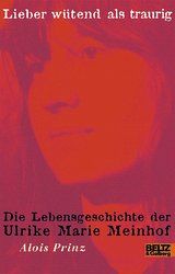 Lieber wütend als traurig. Die Lebensgeschichte der Ulrike Marie Meinhof