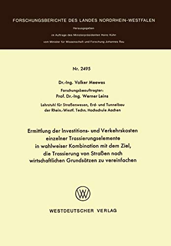 Ermittlung der Investitions- und Verkehrskosten einzelner Trassierungselemente in wahlweiser Kombination mit dem Ziel, die Trassierung von Straßen ... Landes Nordrhein-Westfalen, 2495, Band 2495)