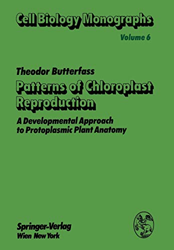 Patterns of Chloroplast Reproduction: A Developmental Approach to Protoplasmic Plant Anatomy (Cell Biology Monographs, 6, Band 6)