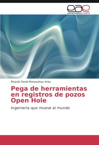 Pega de herramientas en registros de pozos Open Hole: Ingeniería que mueve al mundo