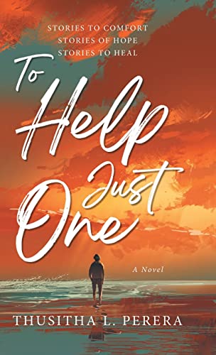 To Help Just One: Stories to Comfort | Stories of Hope | Stories to Heal
