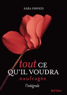 Tout ce qu'il voudra. Naufragée : l'intégrale