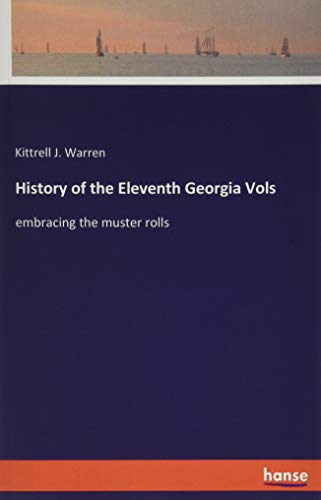 History of the Eleventh Georgia Vols: embracing the muster rolls
